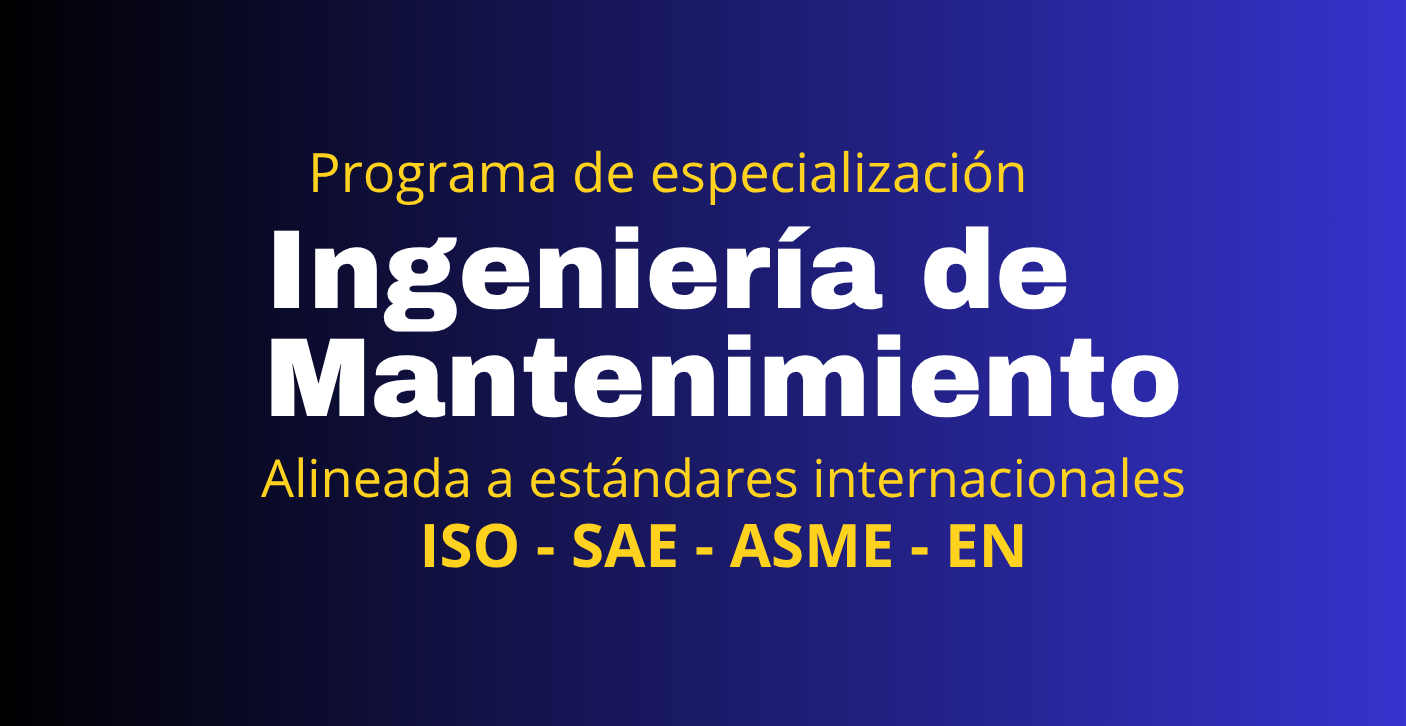 Ingeniería de mantenimiento Alineado a Estándares internacionales ISO, SAE, ASME, EN